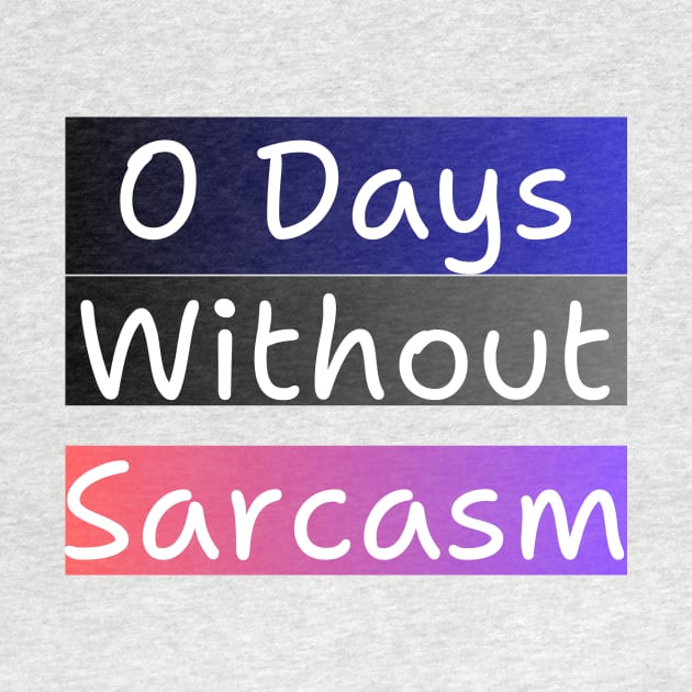 0 Days Without Sarcasm by davidhedrick